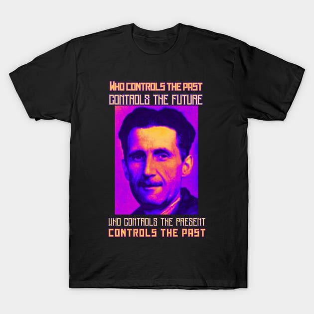 George Orwell portrait and quote: Who controls the past controls the future... T-Shirt by artbleed